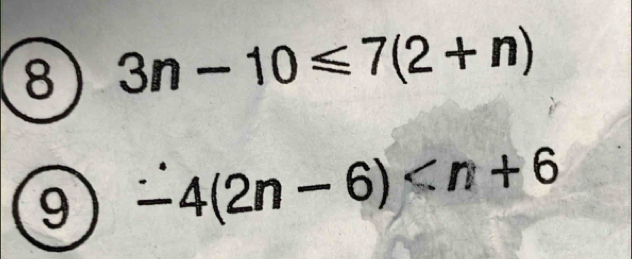 8 3n-10≤slant 7(2+n)
9 -4(2n-6)