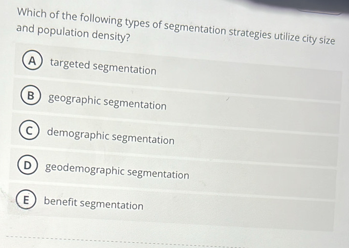 Solved: Which of the following types of segmentation strategies utilize ...