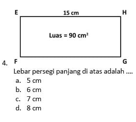 Lebar persegi panjang di atas adalah ....
a. 5 cm
b. 6 cm
c. 7 cm
d. 8 cm