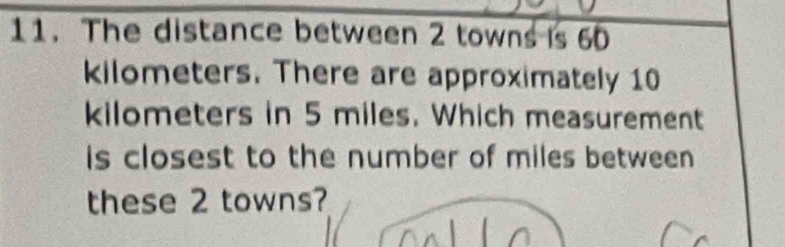 The distance between 2 towns is 60
kilometers. There are approximately 10
kilometers in 5 miles. Which measurement 
is closest to the number of miles between 
these 2 towns?