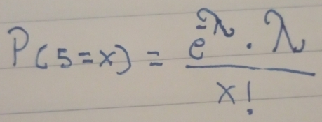 P(5=x)= e^x· lambda /x! 