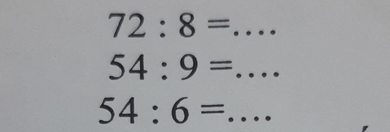 72:8= .... _ 
__ 54:9=...
54:6= =... _