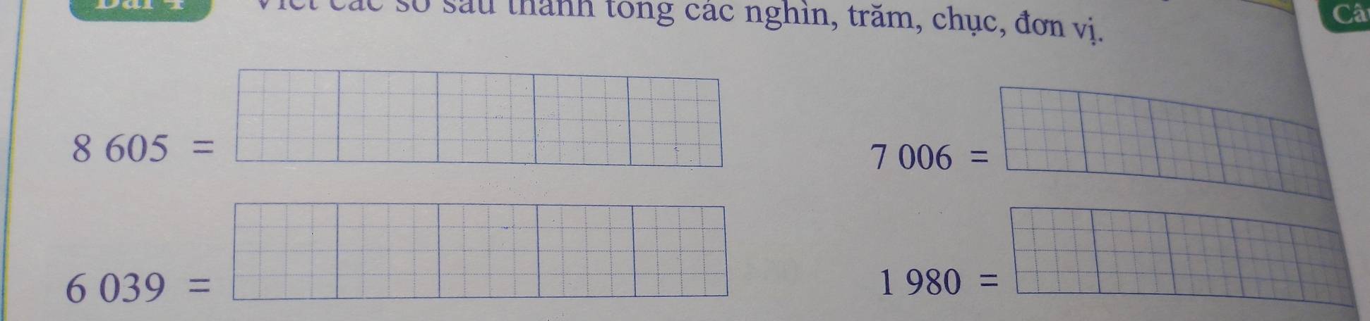 so sau thành tong các nghìn, trăm, chục, đơn vi. 
Câ
8605=□
7006=□
6039=  □ /□   
 1/2 a* □ ^circ □^3* ·s 2= □ /□   =□°
1980= □