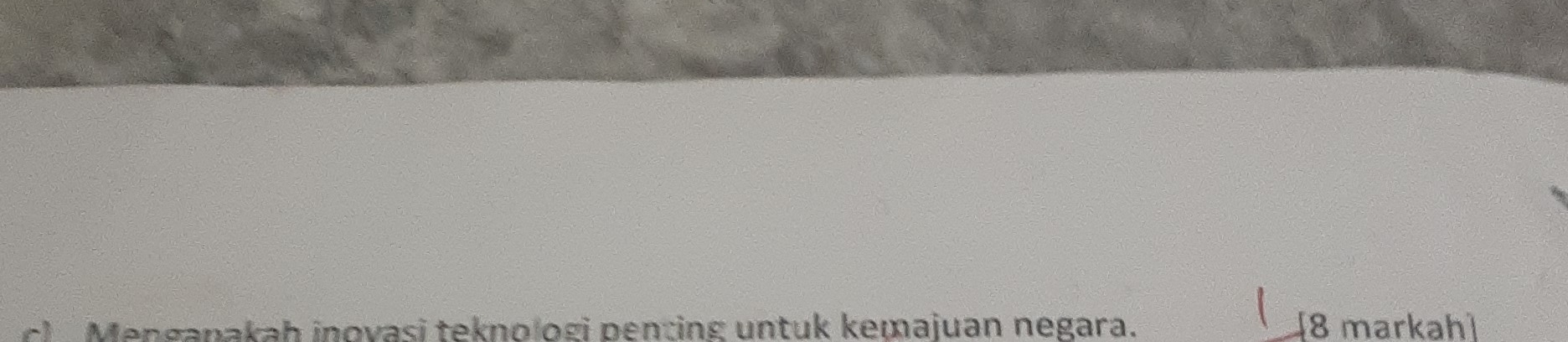 Menganakah inovasi teknologi penting untuk kemajuan negara. [8 markah]