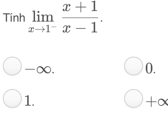 square in| nh limlimits _xto 1^- (x+1)/x-1 .
-∈fty.
0.
1.