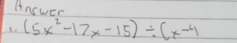 Answer 
C. (5x^2-17x-15)/ (x-4