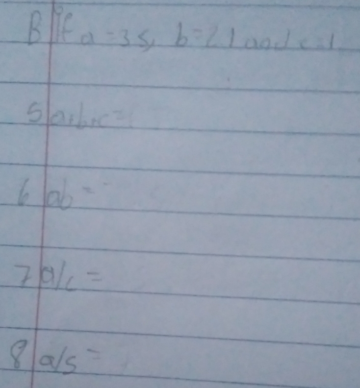 Bie a=3≤ b=2.1ande-1
5a+b+c=
6|ab=
7a/c=
8 a/s=