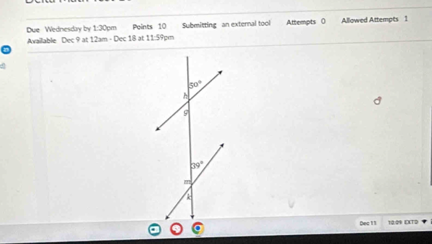 Due Wednesday by 1:30pm Points 10 Submitting an external tool Attempts 0 Allowed Attempts 1
Available Dec 9 at 12am - Dec 18 at 11:5 9pm
29
Dec 11 12:29) EXTD