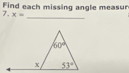 Find each missing angle measur
_
7. x=