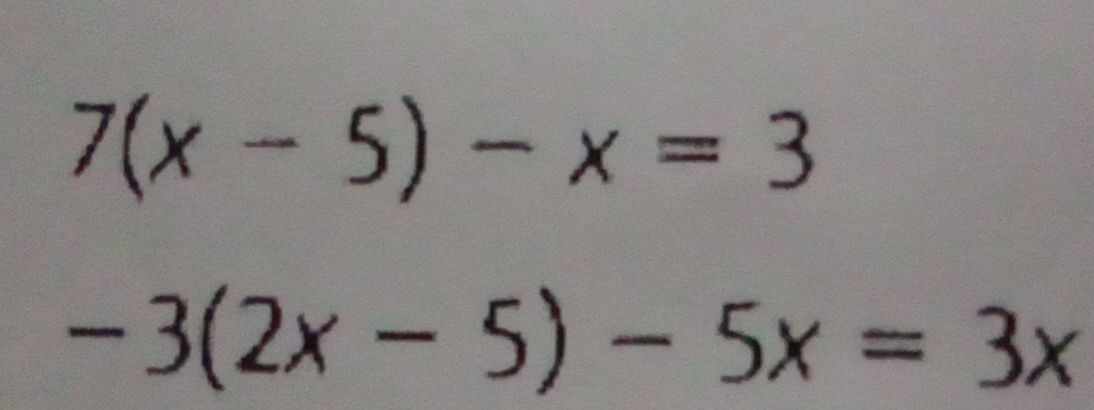 7(x-5)-x=3
-3(2x-5)-5x=3x