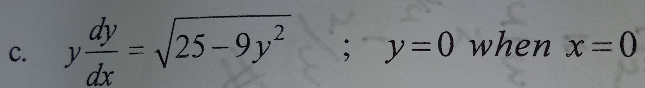 y dy/dx =sqrt(25-9y^2); y=0 when x=0