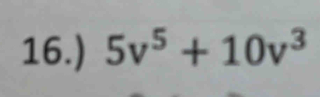 16.) 5v^5+10v^3