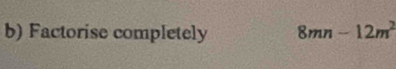 Factorise completely 8mn-12m^2