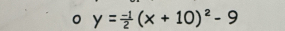 y= (-1)/2 (x+10)^2-9