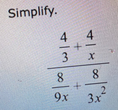 Simplify.
frac  4/3 /  4/x   8/9xx^2 