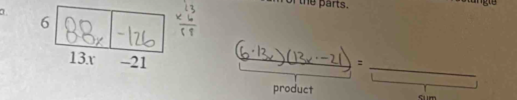 of the parts. 
a
6
13x -21
=
product sum