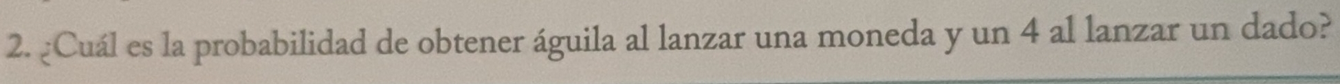 ¿Cuál es la probabilidad de obtener águila al lanzar una moneda y un 4 al lanzar un dado?