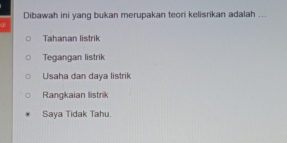 Dibawah ini yang bukan merupakan teori kelisrikan adalah ...
ai
Tahanan listrik
Tegangan listrik
Usaha dan daya listrik
Rangkaian listrik
Saya Tidak Tahu.