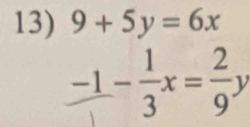 9+5y=6x
frac -1- 1/3 x= 2/9 y