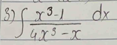 3 ∈t  (x^3-1)/4x^3-x dx