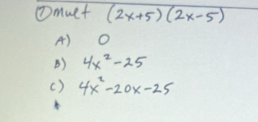 ①muet (2x+5)(2x-5)
A) O
B) 4x^2-25
( ) 4x^2-20x-25