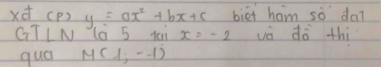 xd (P) y=ax^2+bx+c biet ham sò da? 
G TIN 1a 5 t0 x=-2 vè do thi 
qual M(1; -1)