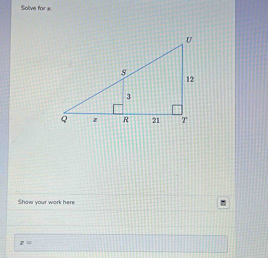 Solve for x. 
Show your work here
x=