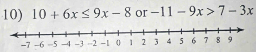 10+6x≤ 9x-8 or -11-9x>7-3x