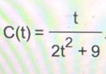 C(t)= t/2t^2+9 