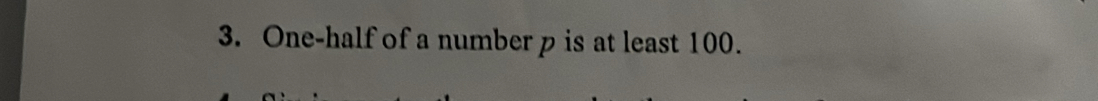 One-half of a number p is at least 100.