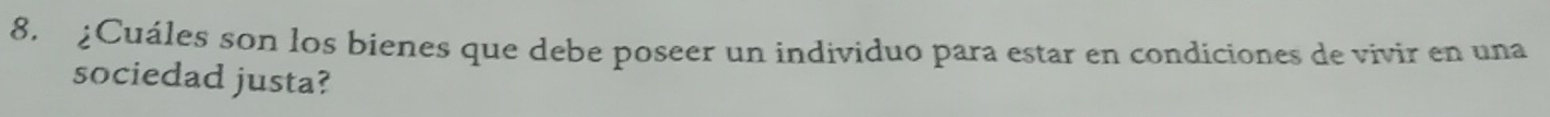 ¿Cuáles son los bienes que debe poseer un individuo para estar en condiciones de vivir en una 
sociedad justa?