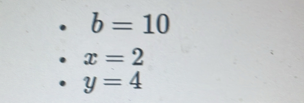 b=10
x=2
y=4