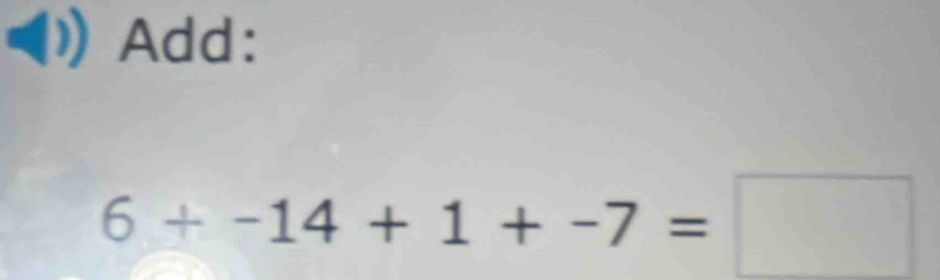 Add:
6+-14+1+-7=□