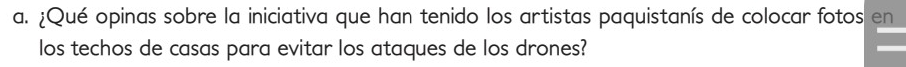 ¿Qué opinas sobre la iniciativa que han tenido los artistas paquistanís de colocar fotos en 
los techos de casas para evitar los ataques de los drones?