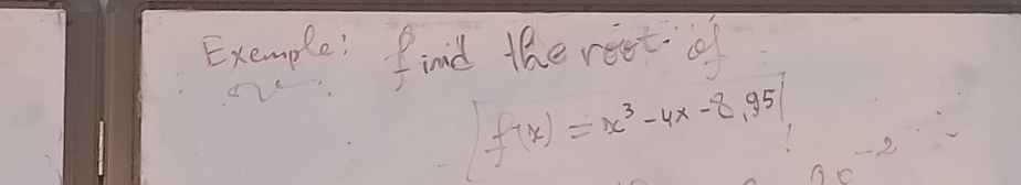 Exemple! find the reet of
f(x)=x^3-4x-8,951 00^- 2