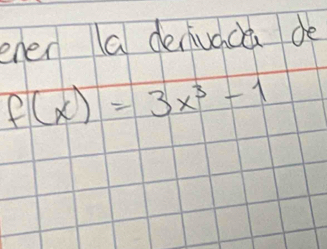 enen (a deniuacú dè
f(x)=3x^3-1