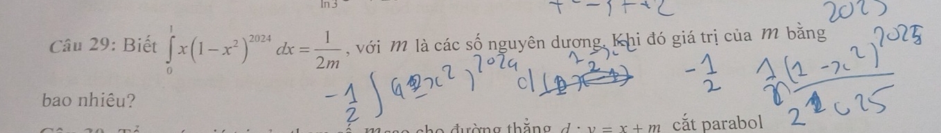 Biết ∈tlimits _0^(1x(1-x^2))^2024dx= 1/2m  , với M là các số nguyên dương, Khi đó giá trị của M bằng 
bao nhiêu? 
họ đường thằng d y=x+m cắt parabol