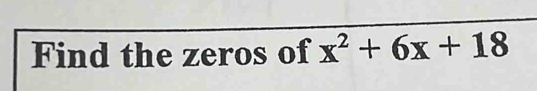 Find the zeros of x^2+6x+18