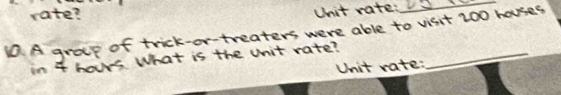 ate: 
_ 
able to visit 200 houses 
Unit rate: 
_