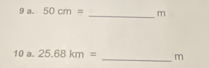 50cm=
_m 
10 a. 25.68km=
_ m