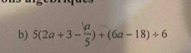 5(2a+3- a/5 )+(6a-18)/ 6