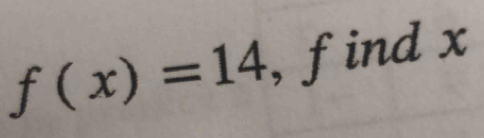 f(x)=14 , find x