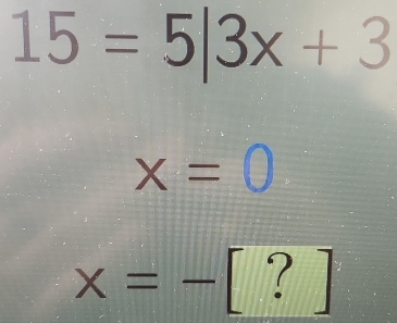 15=5|3x+3
x=0
x=-[?]