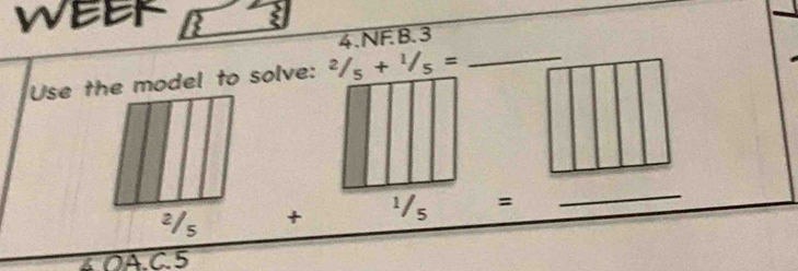 VEER a 
4.NF.B. 3
2/5+1/5= _ 
+ = 
_ 
OAC5