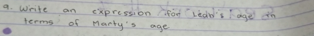 Write an expression for Ledb's age in 
terms of Marty's age