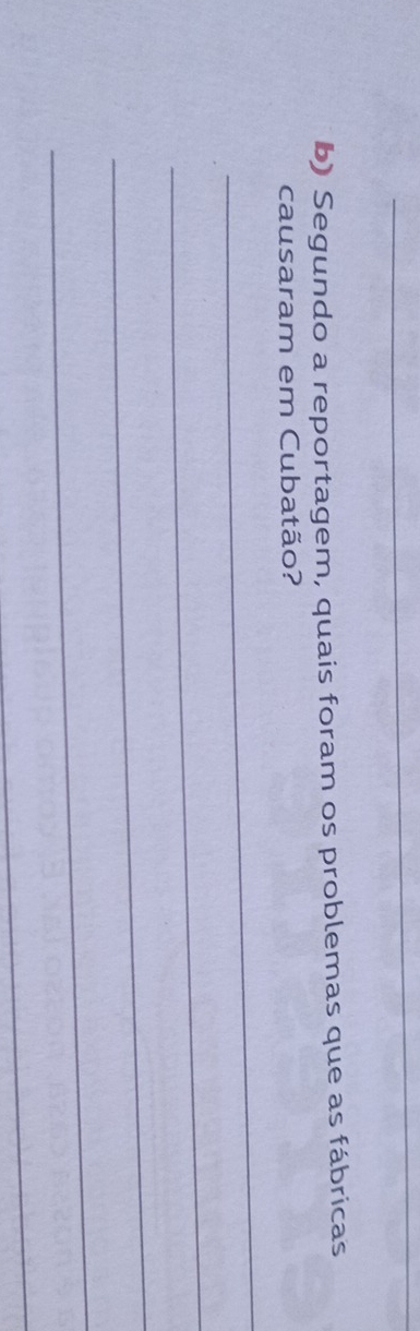 Segundo a reportagem, quais foram os problemas que as fábricas 
causaram em Cubatão? 
_ 
_ 
_ 
_ 
_