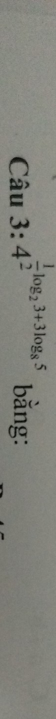 Cau3:4^(frac 1)2log _23+3log _85 bằng: