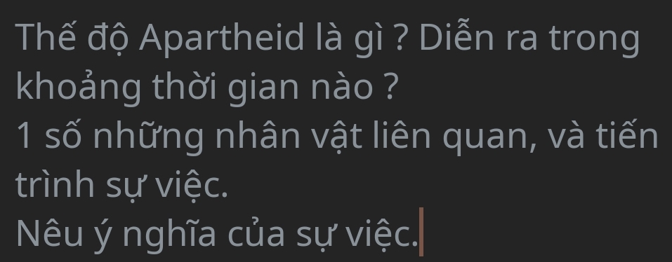 Thế độ Apartheid là gì ? Diễn ra trong
khoảng thời gian nào ?
1 số những nhân vật liên quan, và tiến
trình sự việc.
Nu ý nghĩa của sự việc.