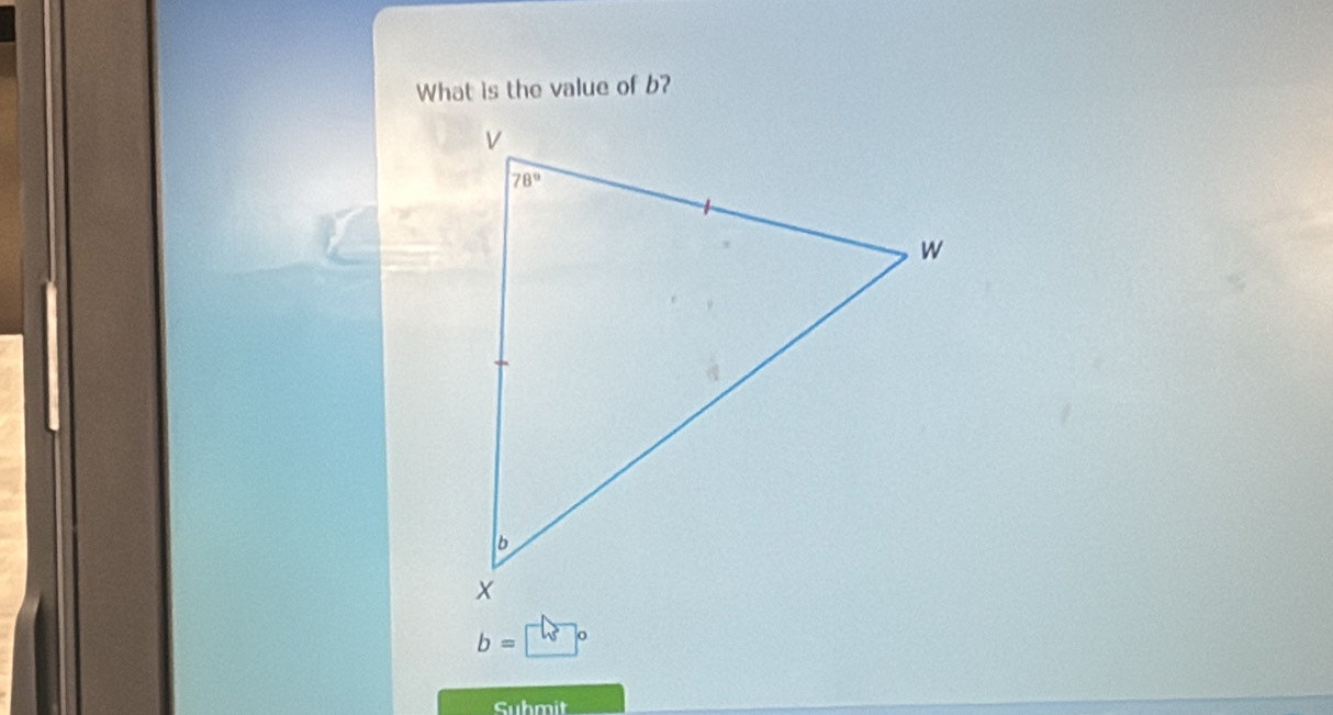 What is the value of b?
b=□°
Suhmit