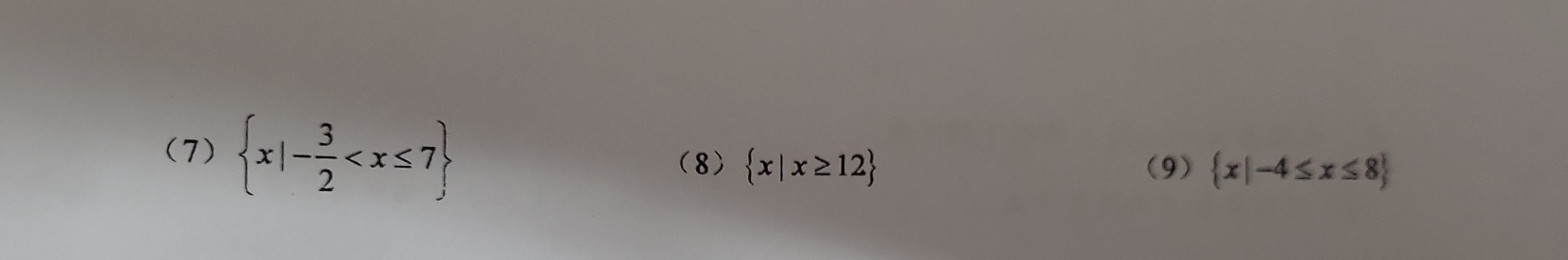 (7)  x|- 3/2 
(8)  x|x≥ 12 (9)  x|-4≤ x≤ 8